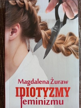 Idiotyzmy feminizmu - Magdalena Żuraw