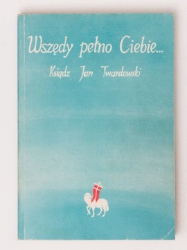 ks. Jan Twardowski Wszędy pełno Ciebie