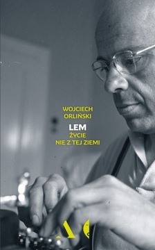 Lem Życie nie z tej Ziemi Wojciech Orliński