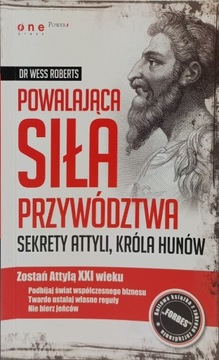 Powalająca siła przywództwa sekrety Attyli