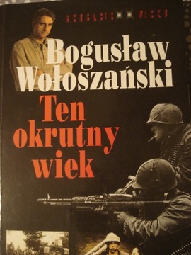 "Ten okrutny wiek"B. Wołoszański.