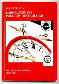 Laboratorium podstaw metrologii - J. Ciepłucha 