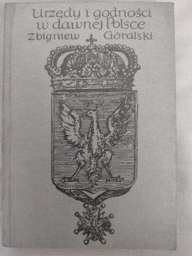 Z. Góralski - Urzędy i godności w dawnej Polsce