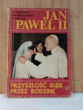 Przyszłość idzie przez rodzinę. Jan Paweł II