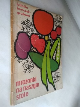 Mrożonki na naszym stole - L. Bartczak-Grudowa