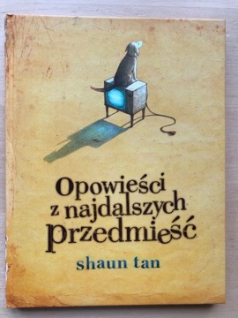 Shaun Tan - Opowieści z najdalszych przedmieść 