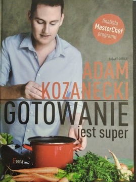 Gotowanie jest super Adam Kozanecki