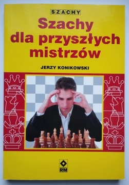 Szachy dla przyszłych mistrzów Jerzy Konikowski