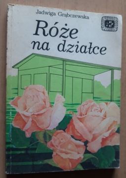 Róże na działce – Jadwiga Grąbczewska 