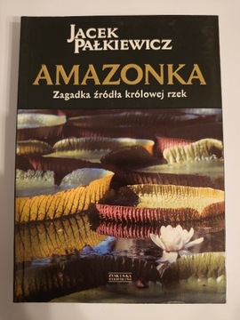 Jacek Pałkiewicz - Amazonka zagadka królowej rzek