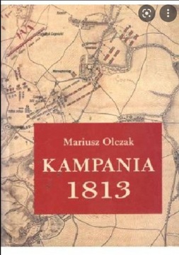 Kampania 1813. Śląsk i Łużyce Mariusz Olczak