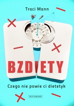 Bzdiety czego nie powie ci dietetyk - Traci Mann