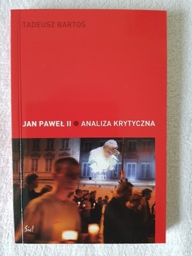 Tadeusz Bartoś - Jan Paweł II. Analiza krytyczna