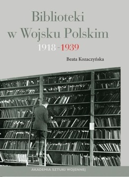 Biblioteki w Wojsku Polskim 1918-1939 Kozaczyńska