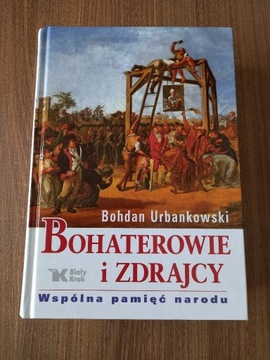 Bohdan Urbankowski - Bohaterowie i zdrajcy