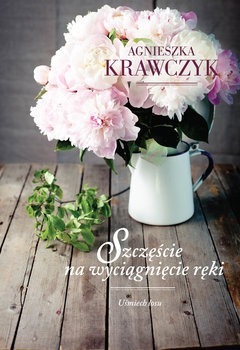 Szczęście na wyciągnięcie ręki -Agnieszka Krawczyk