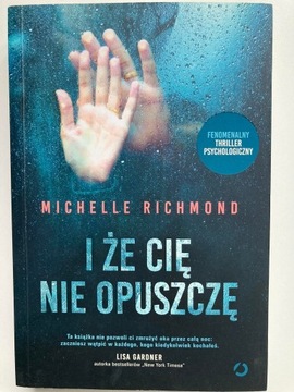 I ŻE CIĘ NIE OPUSZCZĘ Michelle Richmond