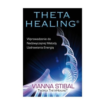 Theta healing, wprowadzenie, Vianna Stibal, nowa !