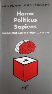 HOMO POLITICUS SAPIENS- M. Migalski, M. Kaczmarzyk