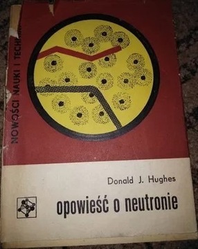 Donald J. Hughes "Opowieść o neutronie."