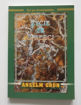 Anselm Grun - Życie ze śmierci