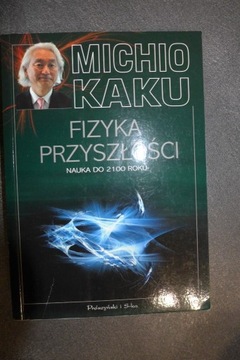 Fizyka przyszłości Nauka do 2100 roku Michio Kaku