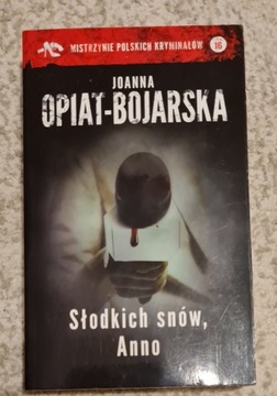 Słodkich snów, Anno  Joanna Opiat-Bojarska 