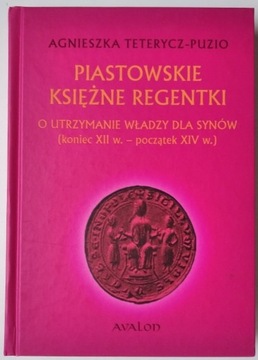 Piastowskie księżne regentki - Teterycz-Puzio