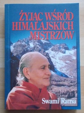 Swami Rama ŻYJĄC WŚRÓD HIMALAJSKICH MISTRZÓW nowa