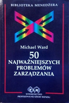 50 Najważnieszych problemów zarządzania - M. Ward