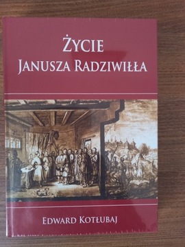 Edward Kotłubaj - Życie Janusza Radziwiłła