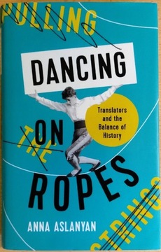 Dancing on Ropes Anna Aslanyan