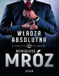 W kręgach władzy 3 Władza absolutna Remigiusz Mróz