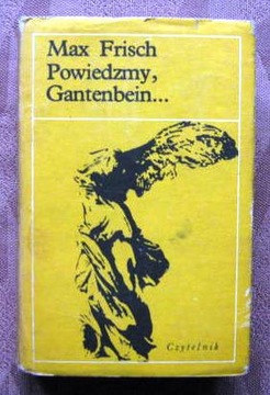 POWIEDZMY, GANTENBEIN…  - Max Frisch