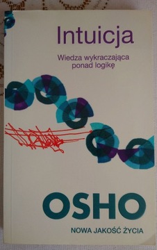 Osho Intuicja. Wiedza wykraczająca ponad logikę