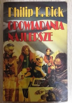 Opowiadania najlepsze Philip K. Dick