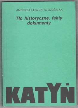 Szcześniak KATYŃ Tło historyczne, fakty, dokumenty