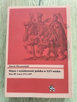 Wojny i wojskowość polska w XVI wieku tom III