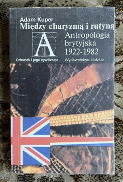 Kuper Między... Antropologia brytyjska 1922-1982 