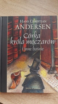 Hans Chrystian Andersen CÓRKA KRÓLA MOCZARÓW I INN