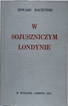 RACZYŃSKI - W SOJUSZNICZYM LONDYNIE 1939-1945