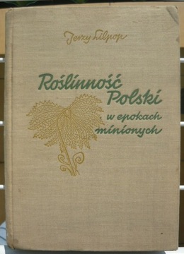 Roślinność Polski w epokach minionych -Lilpop 1957