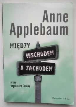 Między Wschodem a Zachodem - Anne Applebaum