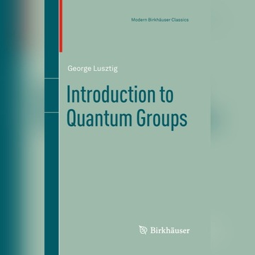 Introduction to Quantum Groups - George Lusztig