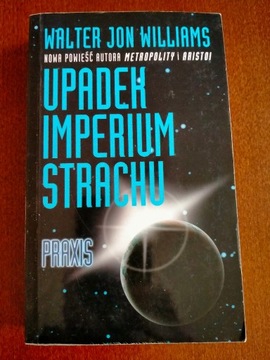 Walter Jon Williams Praxis Upadek Imperium Strachu