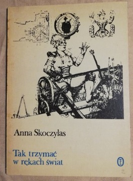 Tak trzymać w rękach świat - Anna Skoczylas 