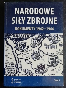 Narodowe Siły Zbrojne. Dokumenty 1942-1944. Tom I 