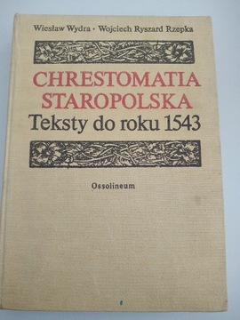 Chrestomatia Staropolska  Teksty do roku 1543 