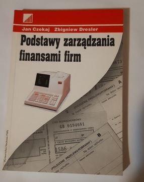 Podstawy zarządzania finansami firm Czekaj Dresler