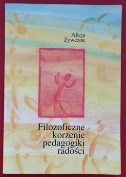 Żywczok Filozoficzne korzenie pedagogiki radości 